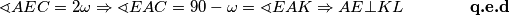 \sphericalangle AEC = 2 \omega \Rightarrow \sphericalangle EAC = 90 - \omega = \sphericalangle EAK \Rightarrow AE \bot KL \qquad \qquad \textbf{q.e.d}