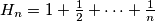 H_n = 1 + \tfrac{1}{2} + \cdots + \tfrac{1}{n}
