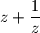 \displaystyle z+\frac 1z