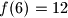 f(6)=12