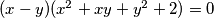 (x-y)(x^2+xy+y^2+2)=0