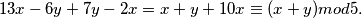13x-6y+7y-2x=x+y+10x\equiv(x+y)mod5.