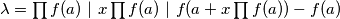 \lambda = \prod f(a) \ \vert \ x \prod f(a) \ \vert \ f(a + x \prod f(a)) - f(a)