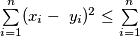 \sum \limits_{i=1}^{n} ( x_{i} -\ y_{i} )^{2} \leq \sum \limits_{i=1}^{n}