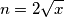 n = 2\sqrt{x}