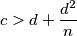 c > d+\dfrac{d^2}{n}
