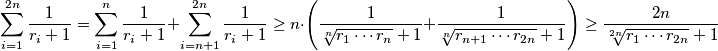 \sum_{i=1}^{2n} \frac{1}{r_{i} + 1} = \sum_{i=1}^{n} \frac{1}{r_{i} + 1} + \sum_{i=n+1}^{2n} \frac{1}{r_{i} + 1} \geq n \cdot\Bigg(\frac{1}{ \sqrt[n]{r_{1} \cdots r_{n}}+1}+\frac{1}{ \sqrt[n]{r_{n+1} \cdots r_{2n}}+1}\Bigg) \geq \frac{2n}{\sqrt[2n]{r_1\cdots r_{2n}}+1}