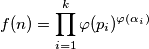 f(n) = \prod_{i = 1}^{k} \varphi (p_i) ^{\varphi (\alpha_i)}