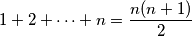 1+2+ \dots + n = \dfrac{n(n+1)}{2}