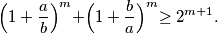 \Bigr( 1+\frac ab \Bigl)^m +\Bigr( 1+\frac ba \Bigl)^m  \geq 2^{m+1}.