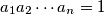 a_1a_2 \cdots a_n = 1