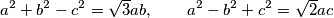 a^2 +b^2-c^2 =\sqrt{3}ab,\qquad a^2-b^2 +c^2 =\sqrt{2}ac