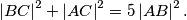 \left\vert BC \right\vert^2 + \left\vert AC \right\vert^2 = 5 \left\vert AB \right\vert^2 \text{.}