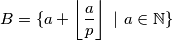 B = \{a + \left\lfloor \frac{a}{p} \right\rfloor \ | \ a \in \mathbb{N} \}