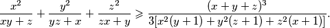\frac{x^2}{xy+z} + \frac{y^2}{yz+x} + \frac{z^2}{zx+y} \geqslant \frac{(x+y+z)^3}{3[x^2(y+1) + y^2(z+1) + z^2(x+1)]} \text.