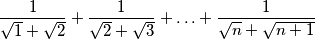 \frac{1}{\sqrt{1}+\sqrt{2}}+\frac{1}{\sqrt{2}+\sqrt{3}}+\ldots +\frac{1}{\sqrt{n}+\sqrt{n+1}}
