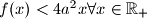 f(x) < 4a^2x \forall x \in \mathbb{R}_{+}
