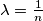 \lambda = \frac{1}{n}
