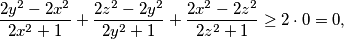 \frac{2y^2 - 2x^2}{2x^2 + 1} + \frac{2z^2 - 2y^2}{2y^2 + 1} + \frac{2x^2 - 2z^2}{2z^2 + 1} \geq 2 \cdot 0 = 0,