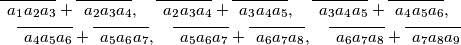 \begin{align*}
&\overline{\phantom{b} a_1a_2a_3} + \overline{\phantom{b} a_2a_3a_4}, \quad  \overline{\phantom{b} a_2a_3a_4} + \overline{\phantom{b} a_3a_4a_5}, \quad 
\overline{\phantom{b} a_3a_4a_5} + \overline{\phantom{b} a_4a_5a_6},\\
& \quad \overline{\phantom{b} a_4a_5a_6} + \overline{\phantom{b} a_5a_6a_7}, \quad
\overline{\phantom{b} a_5a_6a_7} + \overline{\phantom{b} a_6a_7a_8}, \quad \overline{\phantom{b} a_6a_7a_8} + \overline{\phantom{b} a_7a_8a_9}
\end{align*}