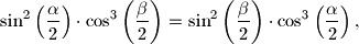 
\sin^2 \left(\dfrac{\alpha}{2}\right) \cdot \cos^3 \left(\dfrac{\beta}{2}\right)
= \sin^2 \left(\dfrac{\beta}{2}\right) \cdot \cos^3 \left(\dfrac{\alpha}{2}\right),
