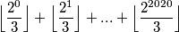 \Bigl\lfloor\dfrac{2^0}{3}\Bigr\rfloor + \Bigl\lfloor\dfrac{2^1}{3}\Bigr\rfloor + ... + \Bigl\lfloor\dfrac{2^{2020}}{3}\Bigr\rfloor