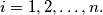 i = 1, 2, \ldots, n.