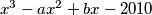 x^3-ax^2+bx-2010