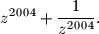 
z^{2004}+\frac{1}{z^{2004}}.
