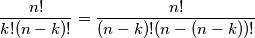 \frac{n!}{k!(n - k)!} = \frac{n!}{(n - k)!(n - (n - k))!}