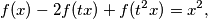 f(x) - 2f(tx) + f(t^2x) = x^2\text{,}