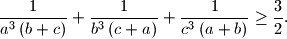 \frac {1}{a^{3}\left(b + c\right)} + \frac {1}{b^{3}\left(c + a\right)} + \frac {1}{c^{3}\left(a + b\right)}\geq \frac {3}{2}.
