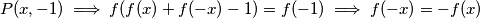 P(x, -1) \implies f(f(x) + f(-x) - 1) = f(-1) \implies f(-x) = -f(x)