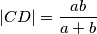 |CD| =\frac{ab}{a+b}
