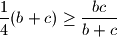 \frac{1}{4}(b+c) \geq \frac{bc}{b+c}