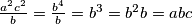 \frac{a^2c^2}{b}=\frac{b^4}{b}=b^3=b^2b=abc