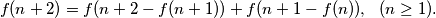 f(n+2)=f(n+2-f(n+1))+f(n+1-f(n)), \,\,\,\, (n \geq 1)\text{.}