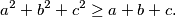 \begin{equation*}
    a^2+b^2+c^2 \geq a+b+c\text.
\end{equation*}