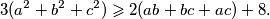  \displaystyle 3(a^2 + b^2 + c^2) \geqslant 2(ab + bc + ac) + 8. 