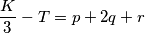 \frac{K}{3} - T = p + 2q + r