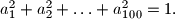 a^2_1 + a^2_2 + \ldots + a^2_{100} = 1.