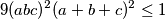 9(abc)^2(a+b+c)^2\leq1