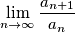 \lim_{n \to \infty} \frac{a_{n+1}}{a_n}