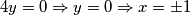 4y = 0 \Rightarrow y = 0 \Rightarrow  x = \pm 1