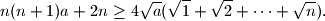 
n(n+1)a+2n\geq 4\sqrt{a}(\sqrt{1}+\sqrt{2}+\cdots+\sqrt{n}).
