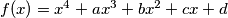 f(x) = x^4 + ax^3 + bx^2 + cx + d