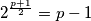 2^{\frac{p + 1}{2}} = p - 1