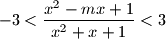 
-3< \frac{x^2-mx+1}{x^2+x+1}<3
