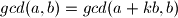 gcd(a,b)=gcd(a+kb,b)