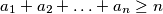 a_1+a_2+\ldots+a_n\geq n